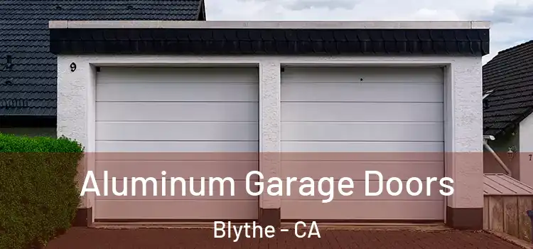  Aluminum Garage Doors Blythe - CA