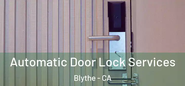 Automatic Door Lock Services Blythe - CA