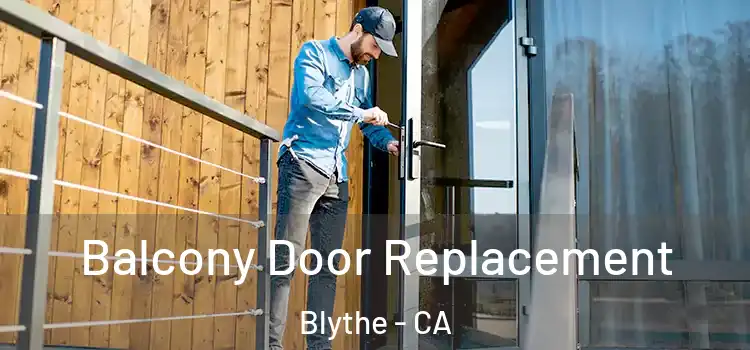  Balcony Door Replacement Blythe - CA