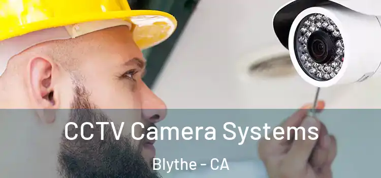 CCTV Camera Systems Blythe - CA