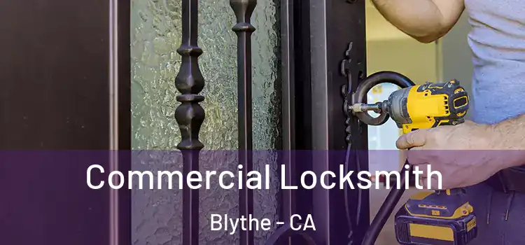 Commercial Locksmith Blythe - CA