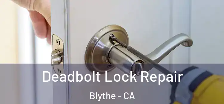 Deadbolt Lock Repair Blythe - CA