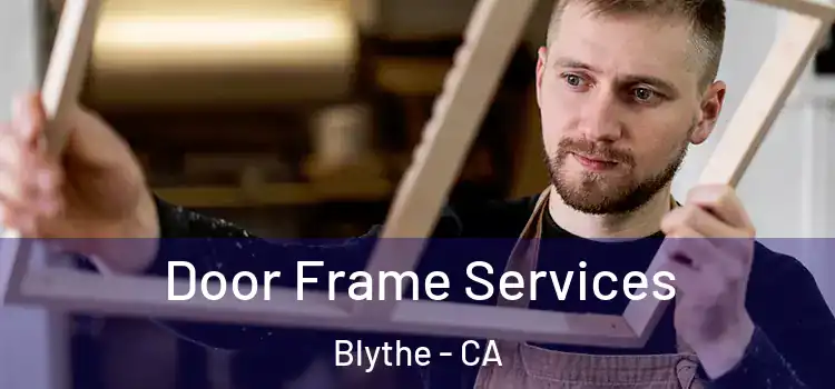 Door Frame Services Blythe - CA