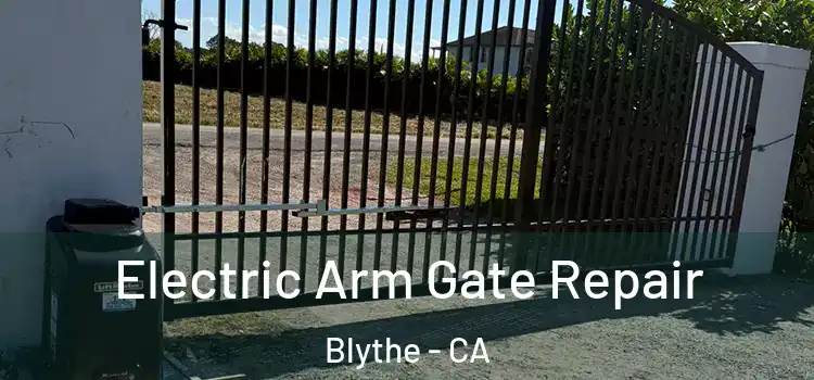  Electric Arm Gate Repair Blythe - CA