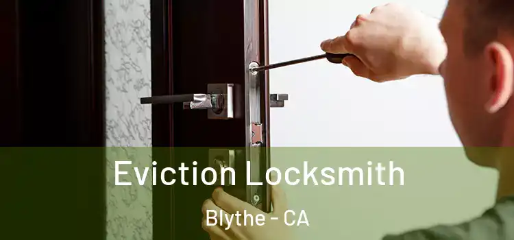 Eviction Locksmith Blythe - CA