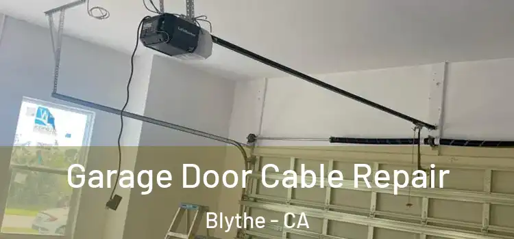 Garage Door Cable Repair Blythe - CA