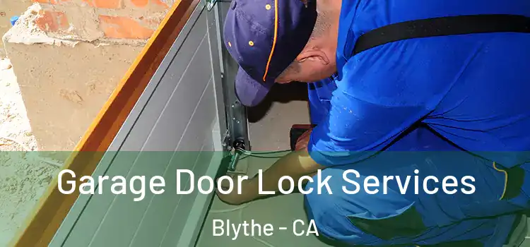 Garage Door Lock Services Blythe - CA