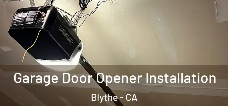  Garage Door Opener Installation Blythe - CA