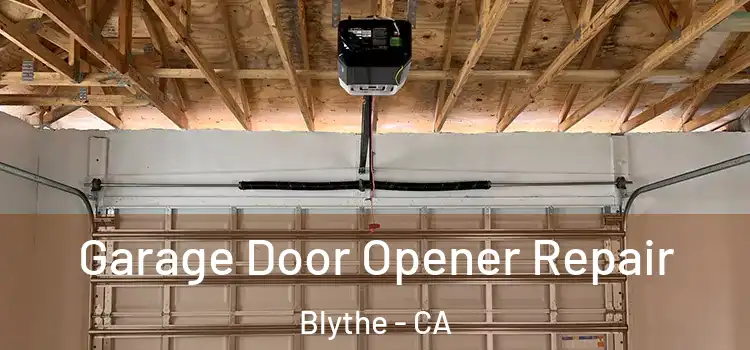  Garage Door Opener Repair Blythe - CA