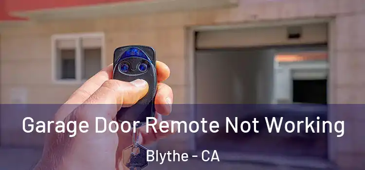  Garage Door Remote Not Working Blythe - CA