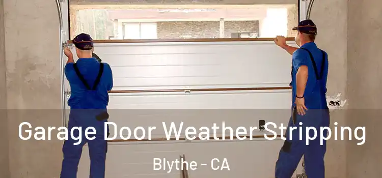  Garage Door Weather Stripping Blythe - CA