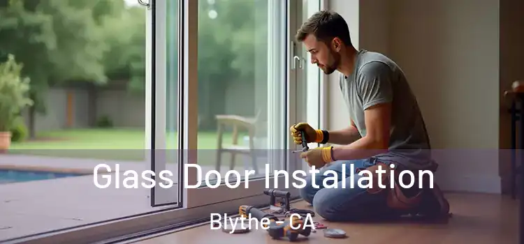 Glass Door Installation Blythe - CA
