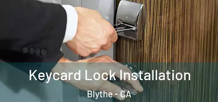 Keycard Lock Installation Blythe - CA