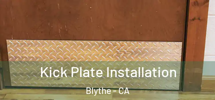 Kick Plate Installation Blythe - CA