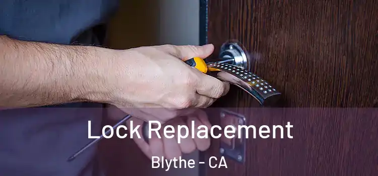 Lock Replacement Blythe - CA