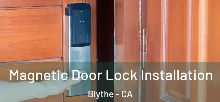  Magnetic Door Lock Installation Blythe - CA