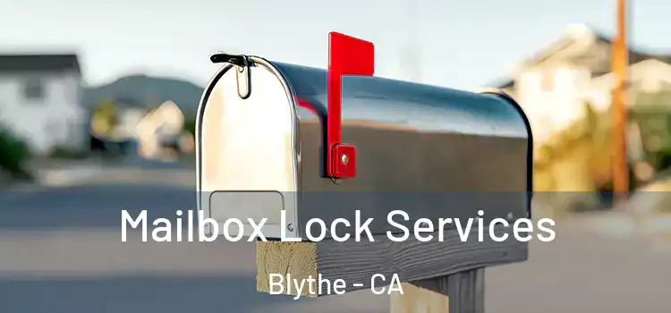Mailbox Lock Services Blythe - CA