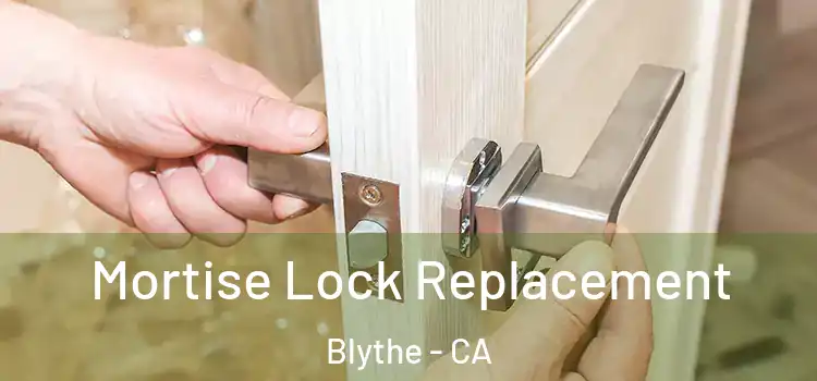 Mortise Lock Replacement Blythe - CA