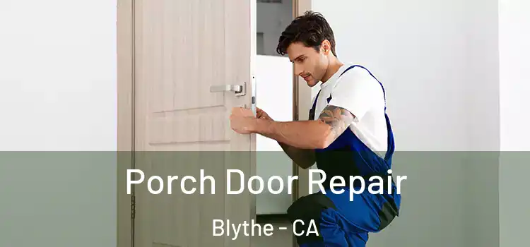  Porch Door Repair Blythe - CA