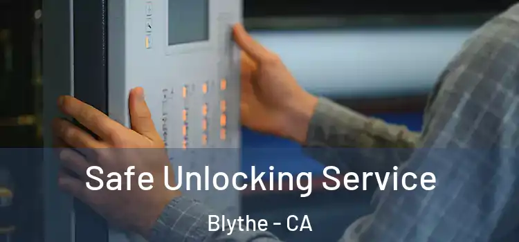 Safe Unlocking Service Blythe - CA