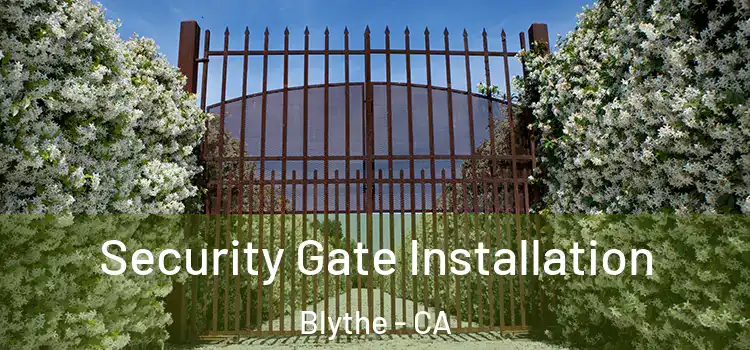 Security Gate Installation Blythe - CA