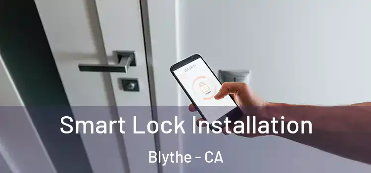 Smart Lock Installation Blythe - CA