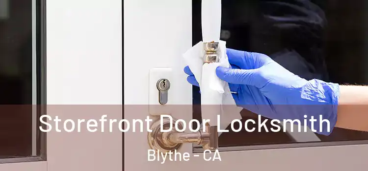 Storefront Door Locksmith Blythe - CA